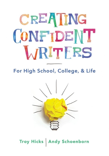 Паперова книга «Creating Confident Writers: For High School, College, and Life», авторів Енді Шенборн, Трой Хікс - фото №1
