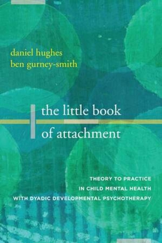 Бумажная книга «The Little Book of Attachment: Theory to Practice in Child Mental Health with Dyadic Developmental Psychotherapy», авторов Бен Гурни-Смит, Дэниел А. Хьюз - фото №1