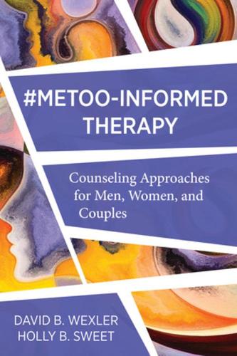 Бумажная книга «MeToo-Informed Therapy: Counseling Approaches for Men, Women, and Couples», авторов Дэвид Б. Векслер, Холли Б. Свит - фото №1