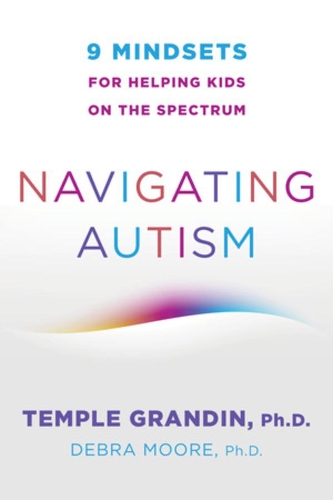 Бумажная книга «Navigating Autism: 9 Mindsets For Helping Kids on the Spectrum», авторов Дебра Мур, Темпл Грандин - фото №1