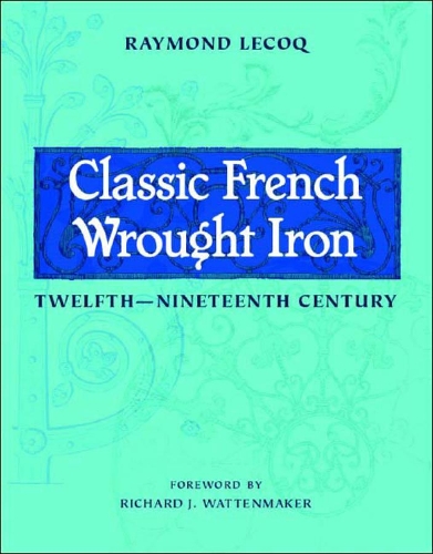 Бумажная книга «Classic French Wrought Iron: Twelfth-Nineteenth Century», автор Раймонд Лекок - фото №1