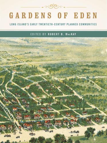Бумажная книга «Gardens of Eden: Long Island's Early Twentieth-Century Planned Communities», автор Роберт Б. Маккей - фото №1
