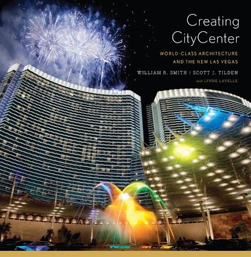 Бумажная книга «Creating CityCenter: World-Class Architecture and the New Las Vegas», авторов Скотт Дж. Тилден, Уильям Р. Смит - фото №1