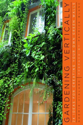 Бумажная книга «Gardening Vertically: 24 Ideas for Creating Your Own Green Walls», автор Ноэми Виалар - фото №1