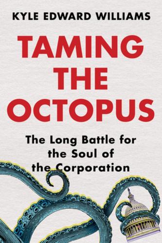 Бумажная книга «Taming the Octopus: The Long Battle for the Soul of the Corporation», автор Кайл Эдвард Уильямс - фото №1