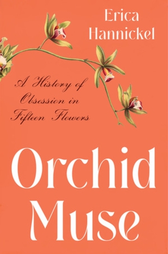 Бумажная книга «Orchid Muse: A History of Obsession in Fifteen Flowers», автор Эрика Ханникель - фото №1
