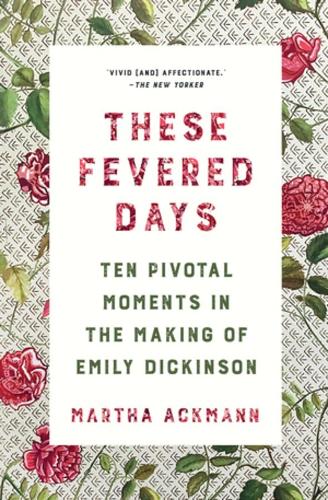 Бумажная книга «These Fevered Days: Ten Pivotal Moments in the Making of Emily Dickinson», автор Марта Акманн - фото №1