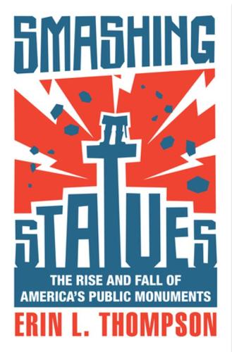 Бумажная книга «Smashing Statues: The Rise and Fall of America's Public Monuments», автор Эрин Л. Томпсон - фото №1