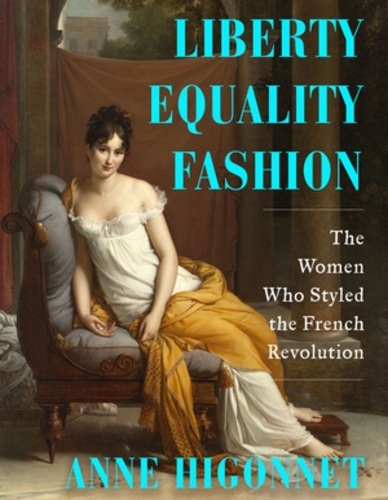 Бумажная книга «Liberty Equality Fashion: The Women Who Styled the French Revolution», автор Энн Игоннет - фото №1