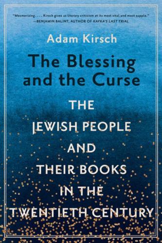 Бумажная книга «The Blessing and the Curse: The Jewish People and Their Books in the Twentieth Century», автор Адам Кирш - фото №1