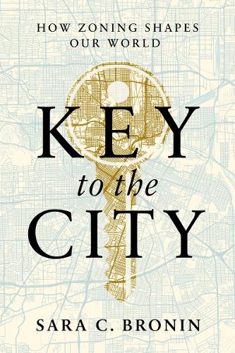 Бумажная книга «Key to the City: How Zoning Shapes Our World», автор Сара К. Бронин - фото №1