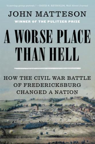 Бумажная книга «A Worse Place Than Hell: How the Civil War Battle of Fredericksburg Changed a Nation», автор Джон Маттесон - фото №1