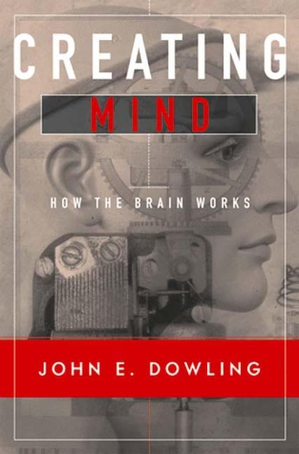 Бумажная книга «Creating Mind: How the Brain Works», автор Джон Э. Даулинг - фото №1