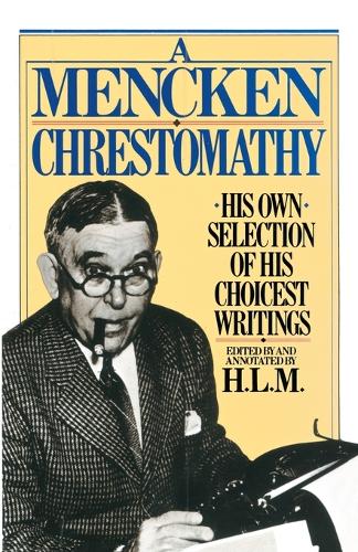 Бумажная книга «A Mencken Chrestomathy: His Own Selection of His Choicest Writings», автор Х.Л. Менкен - фото №1