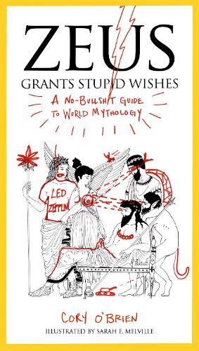 Паперова книга «Zeus Grants Stupid Wishes: A No-Bullshit Guide to World Mythology», автор Корі О'Брайен - фото №1