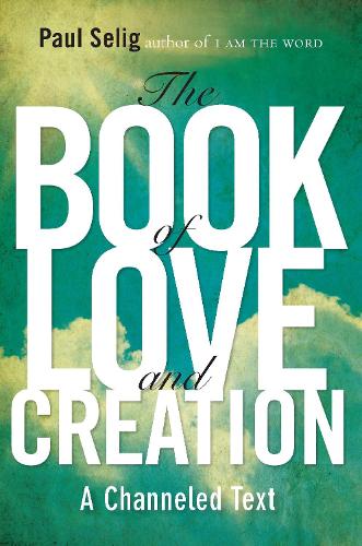 Бумажная книга «Book of Love and Creation: A Channeled Text», автор Пол Селиг - фото №1