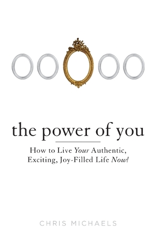 Бумажная книга «Power of You: How to Live Your Authentic, Exciting, Joy-Filled Life Now!», автор Крис Майклс - фото №1