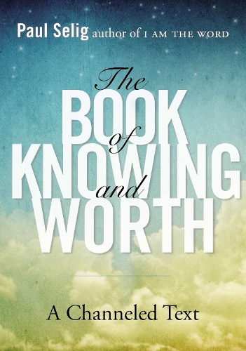 Паперова книга «Book of Knowing and Worth: A Channeled Text», автор Пол Селіг - фото №1