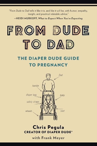 Паперова книга «From Dude to Dad: The Diaper Dude Guide to Pregnancy», авторів Кріс Пегула, Франк Мейєр - фото №1