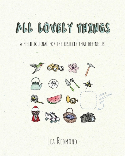 Бумажная книга «All Lovely Things: A Field Journal for the Objects That Define Us», автор Леа Редмонд - фото №1