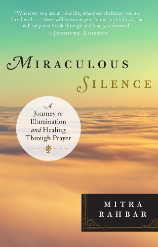 Паперова книга «Miraculous Silence: A Journey to Illumination and Healing Through Prayer», автор Мітра Рахбар - фото №1