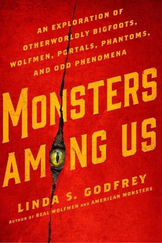 Бумажная книга «Monsters Among Us: An Exploration of Otherwordly Bigfoots, Wolfmen, Portals, Phantoms, and Odd Phenomena», автор Линда С. Годфри - фото №1