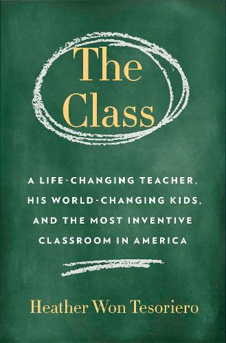 Бумажная книга «Class,The: A Brilliant Teacher, His World-Changing Kids, and the Most Inventive Classroom in America», автор Хизер Вон Тесориеро - фото №1