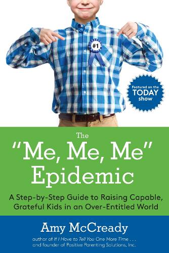 Бумажная книга «The Me, Me, Me Epidemic: A Step-by-Step Guide to Raising Capable, Grateful Kids in an Over-Entitled World», автор Эми Маккриди - фото №1