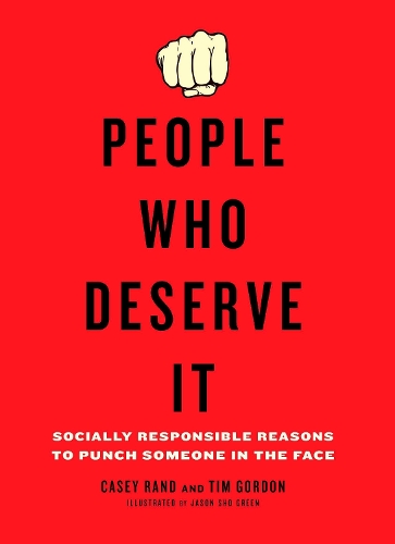 Паперова книга «People Who Deserve It: Socially Responsible Reasons to Punch Someone in the Face», авторів Кейсі Ренд, Тім Гордон - фото №1
