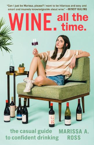 [object Object] «Wine. All the Time: The Casual Guide to Confident Drinking», автор Марісса А. Росс - фото №1
