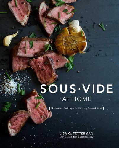 Бумажная книга «Sous Vide at Home: The Modern Technique for Perfectly Cooked Meals [A Cookbook]», авторов Лиза К. Феттерман, Миша Хальм, Скотт Пибоди - фото №1