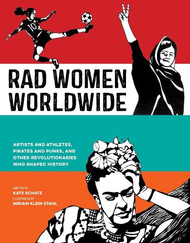 Бумажная книга «Rad Women Worldwide: Artists and Athletes, Pirates and Punks, and Other Revolutionaries Who Shaped History», автор Кейт Шатц - фото №1