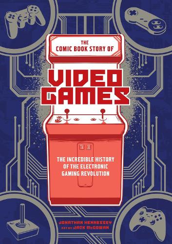 Бумажная книга «The Comic Book Story of Video Games: The Incredible History of the Electronic Gaming Revolution», автор Джонатан Хеннесси - фото №1