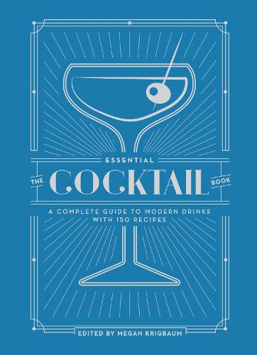 Бумажная книга «The Essential Cocktail Book: A Complete Guide to Modern Drinks with 150 Recipes», автор Меган Кригбаум - фото №1