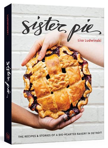 Бумажная книга «Sister Pie: Recipes and Stories from the Detroit Bakery», автор Лиза Людвински - фото №1