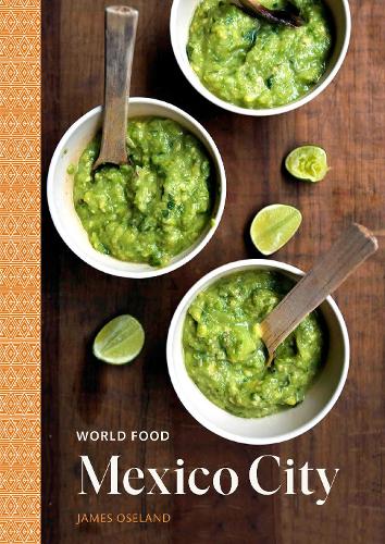 Бумажная книга «World Food: Mexico City: Heritage Recipes for Classic Home Cooking», автор Джеймс Оселанд - фото №1
