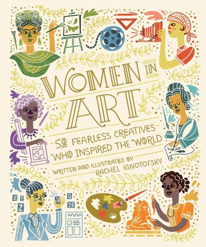 Бумажная книга «Women In Art: 50 Fearless Creatives Who Inspired the World», автор Рэйчел Игнотофски - фото №1