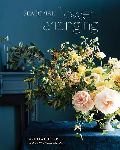 Паперова книга «Seasonal Flower Arranging: Fill Your Home with Blooms, Branches, and Foraged Materials All Year Round», автор Аріелла Чезар - фото №1
