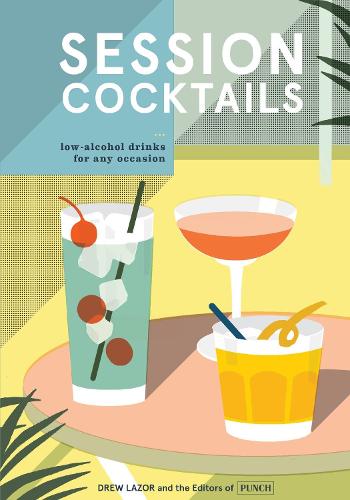 Паперова книга «Session Cocktails: Low-Alcohol Drinks for Any Occasion», авторів Дрю Лейзор, Редактори "Панч" - фото №1