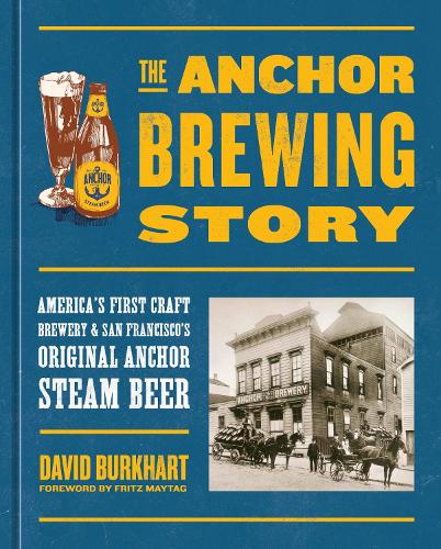 Бумажная книга «The Anchor Brewing Story: America's First Craft Brewery & San Francisco's Original Anchor Steam Beer», автор Фриц Майтаг - фото №1