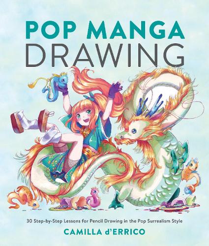 Паперова книга «Pop Manga Drawing: 30 Step-by-Step Lessons for Pencil Drawing in the Pop Surrealism Style», автор Камілла д'Ерріко - фото №1