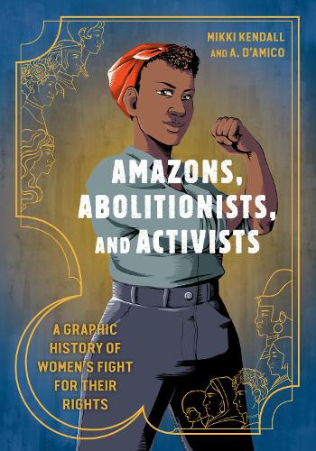 Paper book «Amazons, Abolitionists, and Activists: A Graphic History of Women's Fight for Their Rights», authors Anna D'Amico, Mikki Kendall - фото №1