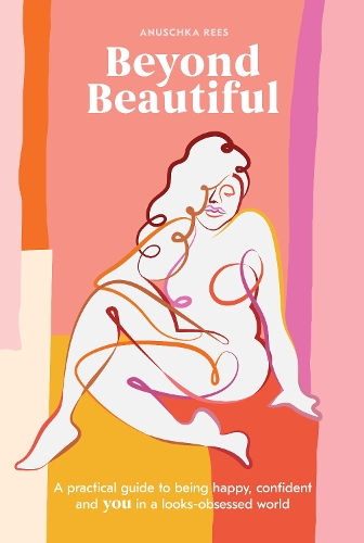 Бумажная книга «Beyond Beautiful: A Practical Guide to Being Happy, Confident, and You in a Looks-Obsessed World», автор Анушка Риз - фото №1