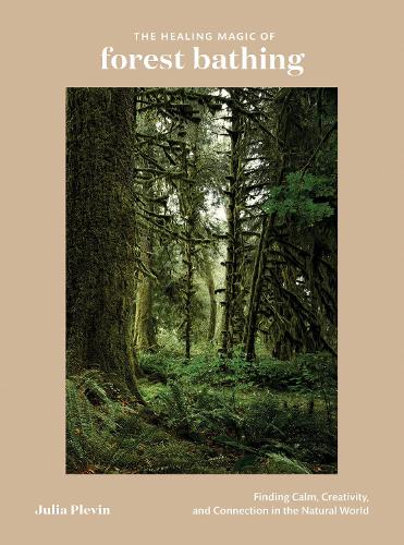 Paper book «The Healing Magic of Forest Bathing: Finding Calm, Creativity, and Connection in the Natural World», author Julia Plevin - фото №1