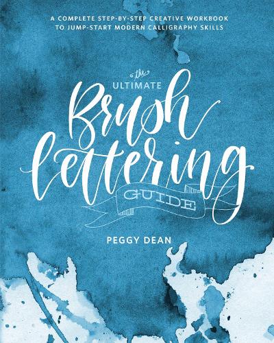 Бумажная книга «The Ultimate Brush Lettering Guide: A Complete Step-by-Step Creative Workbook to Jumpstart Modern Calligraphy Skills», автор Пегги Дин - фото №1