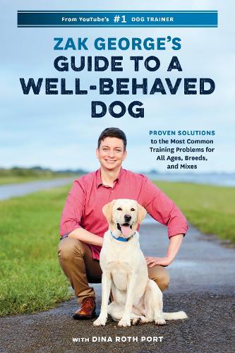 Paper book «Zak George's Guide to a Well-Behaved Dog: Proven Solutions to the Most Common Training Problems for All Ages, Breeds, and Mixes», author Dina Roth Port - фото №1