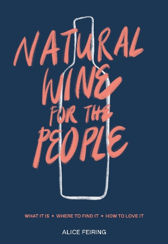 Паперова книга «Natural Wine for the People: What It Is, Where to Find It, How to Love It», автор Аліса Фейрінг - фото №1