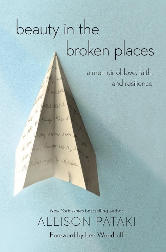 Бумажная книга «Beauty in the Broken Places: A Memoir of Love, Faith, and Resilience», авторов Эллисон Патаки, Ли Вудрафф - фото №1