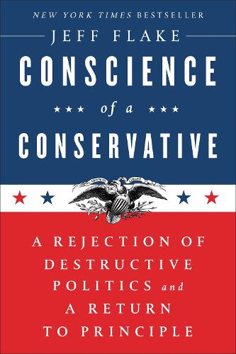 Бумажная книга «Conscience of a Conservative: A Rejection of Destructive Politics and a Return to Principle», автор Джефф Флейк - фото №1