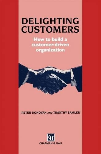 Бумажная книга «Delighting Customers: How to build a customer-driven organization», авторов П. Донован, Т. Самлер - фото №1